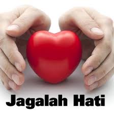 jagalah hati