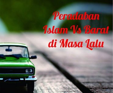 Melihat Perbandingan Peradaban Islam & Barat