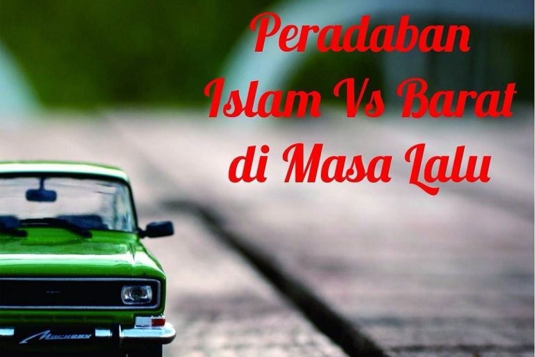Melihat Perbandingan Peradaban Islam & Barat