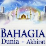 Syarat Umum Bahagia Dunia Akhirat Itu Satu, Apa Itu?