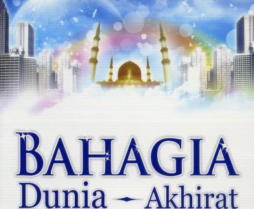 Syarat Umum Bahagia Dunia Akhirat Itu Satu, Apa Itu? Syarat Umum Bahagia Dunia Akhirat Itu Satu, Apa Itu?